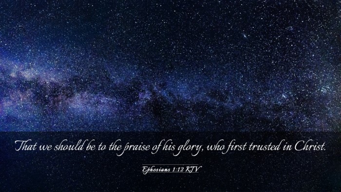 Picture 03 - Ephesians 1:12 KJV Desktop Wallpaper - That we should be to the praise of his glory, who - Desktop Bible Verse Wallpaper