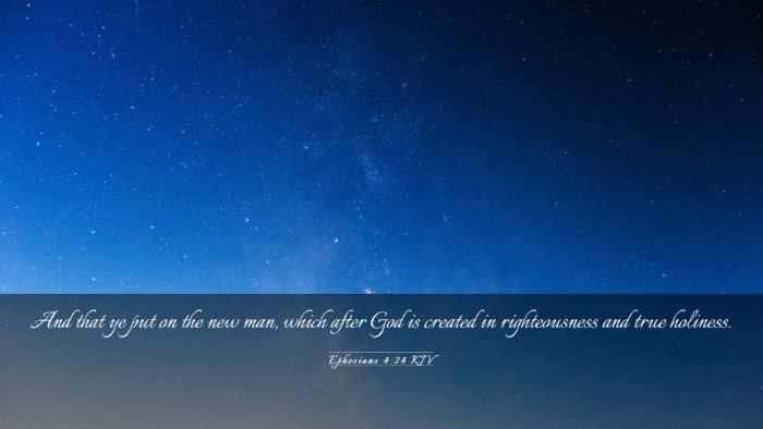 Picture 03 - Ephesians 4:24 KJV Desktop Wallpaper - And that ye put on the new man, which after God - Desktop Bible Verse Wallpaper