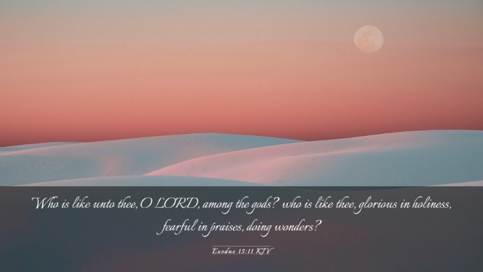 Picture 03 - Exodus 15:11 KJV Desktop Wallpaper - Who is like unto thee, O LORD, among the gods? - Desktop Bible Verse Wallpaper