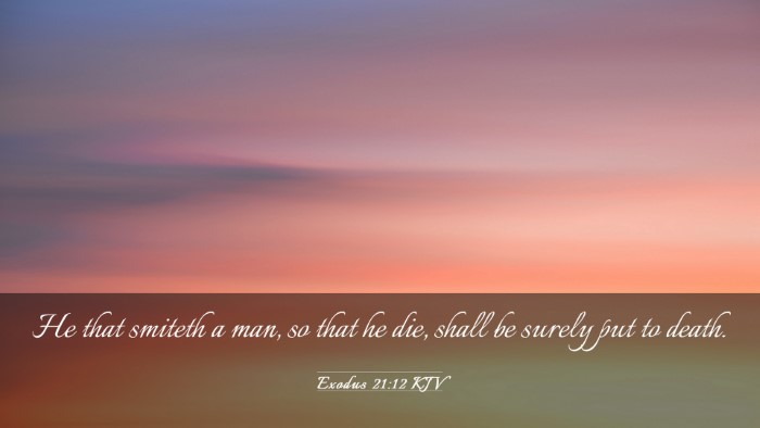 Picture 03 - Exodus 21:12 KJV Desktop Wallpaper - He that smiteth a man, so that he die, shall be - Desktop Bible Verse Wallpaper