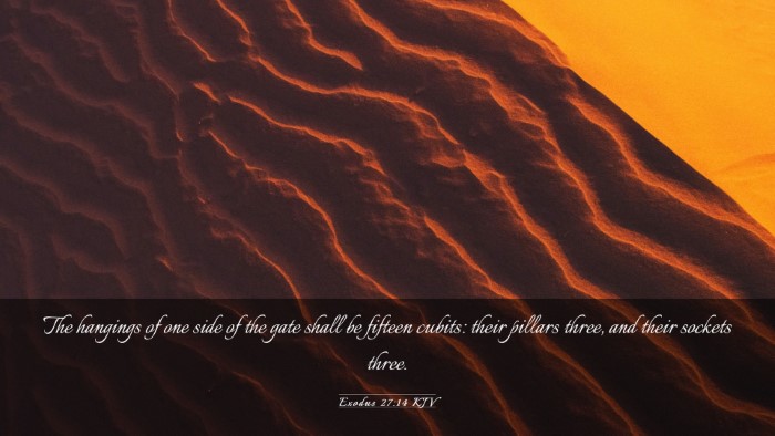 Picture 03 - Exodus 27:14 KJV Desktop Wallpaper - The hangings of one side of the gate shall be - Desktop Bible Verse Wallpaper