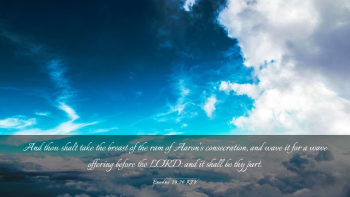 Picture 03 - Exodus 29:26 KJV Desktop Wallpaper - And thou shalt take the breast of the ram of - Desktop Bible Verse Wallpaper