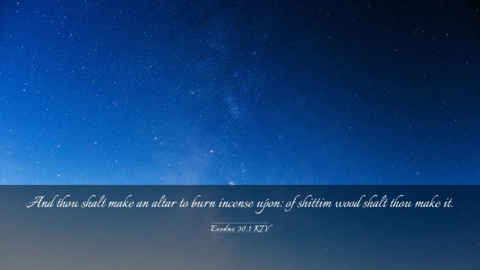 Picture 03 - Exodus 30:1 KJV Desktop Wallpaper - And thou shalt make an altar to burn incense - Desktop Bible Verse Wallpaper