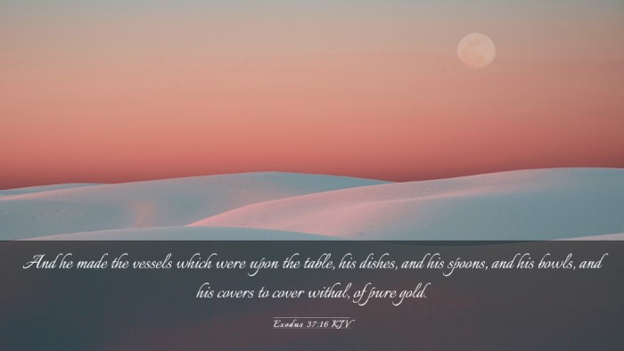 Picture 03 - Exodus 37:16 KJV Desktop Wallpaper - And he made the vessels which were upon the - Desktop Bible Verse Wallpaper
