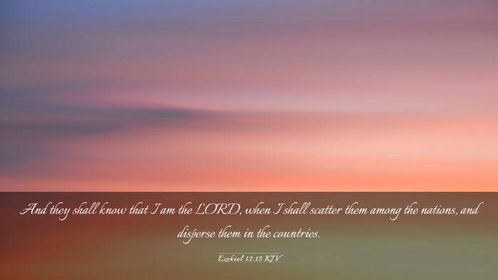 Picture 03 - Ezekiel 12:15 KJV Desktop Wallpaper - And they shall know that I am the LORD, when I - Desktop Bible Verse Wallpaper