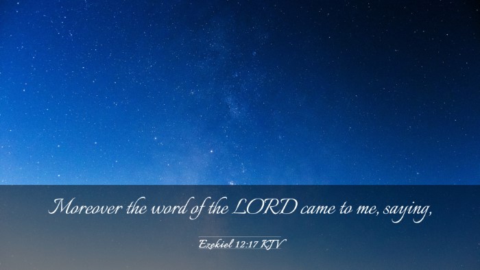 Picture 03 - Ezekiel 12:17 KJV Desktop Wallpaper - Moreover the word of the LORD came to me, - Desktop Bible Verse Wallpaper