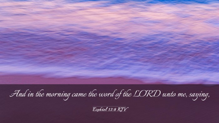 Picture 03 - Ezekiel 12:8 KJV Desktop Wallpaper - And in the morning came the word of the LORD unto - Desktop Bible Verse Wallpaper