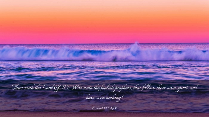 Picture 03 - Ezekiel 13:3 KJV Desktop Wallpaper - Thus saith the Lord GOD; Woe unto the foolish - Desktop Bible Verse Wallpaper