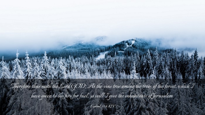 Picture 03 - Ezekiel 15:6 KJV Desktop Wallpaper - Therefore thus saith the Lord GOD; As the vine - Desktop Bible Verse Wallpaper