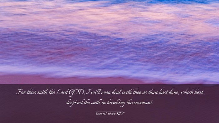 Picture 03 - Ezekiel 16:59 KJV Desktop Wallpaper - For thus saith the Lord GOD; I will even deal - Desktop Bible Verse Wallpaper