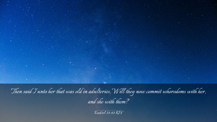 Picture 03 - Ezekiel 23:43 KJV Desktop Wallpaper - Then said I unto her that was old in adulteries, - Desktop Bible Verse Wallpaper