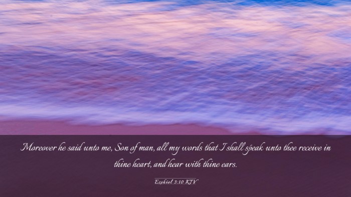Picture 03 - Ezekiel 3:10 KJV Desktop Wallpaper - Moreover he said unto me, Son of man, all my - Desktop Bible Verse Wallpaper