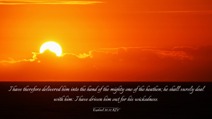 Picture 03 - Ezekiel 31:11 KJV Desktop Wallpaper - I have therefore delivered him into the hand of - Desktop Bible Verse Wallpaper