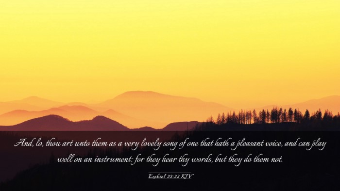 Picture 03 - Ezekiel 33:32 KJV Desktop Wallpaper - And, lo, thou art unto them as a very lovely song - Desktop Bible Verse Wallpaper