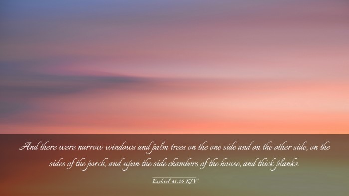 Picture 03 - Ezekiel 41:26 KJV Desktop Wallpaper - And there were narrow windows and palm trees on - Desktop Bible Verse Wallpaper