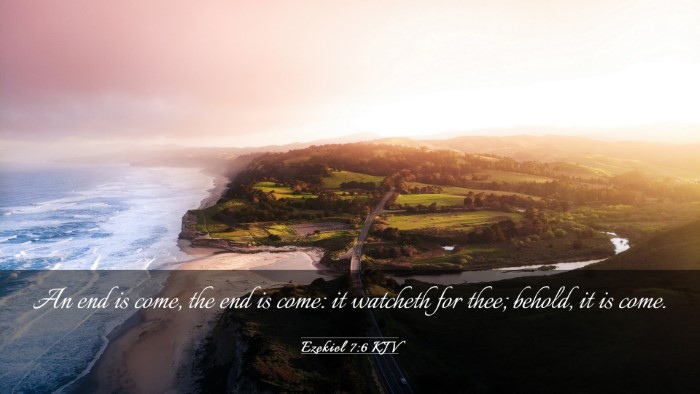 Picture 03 - Ezekiel 7:6 KJV Desktop Wallpaper - An end is come, the end is come: it watcheth for - Desktop Bible Verse Wallpaper