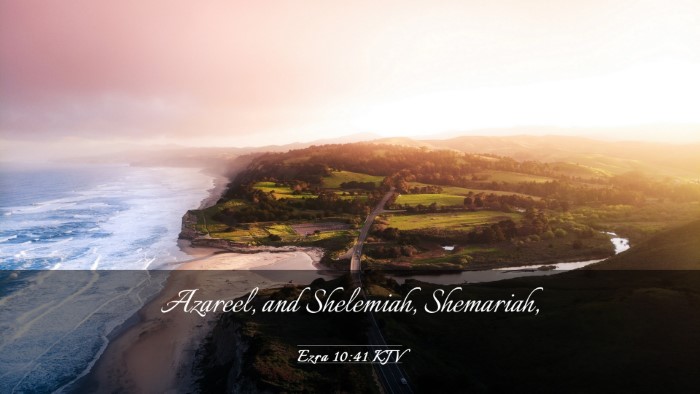 Picture 03 - Ezra 10:41 KJV Desktop Wallpaper - Azareel, and Shelemiah, - Desktop Bible Verse Wallpaper