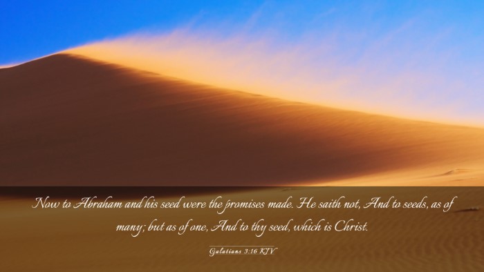 Picture 03 - Galatians 3:16 KJV Desktop Wallpaper - Now to Abraham and his seed were the promises - Desktop Bible Verse Wallpaper