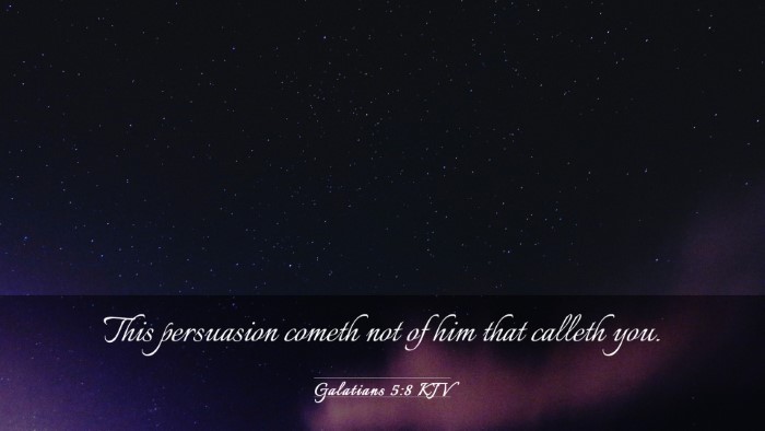 Picture 03 - Galatians 5:8 KJV Desktop Wallpaper - This persuasion cometh not of him that calleth - Desktop Bible Verse Wallpaper