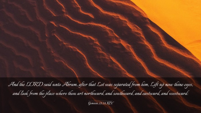 Picture 03 - Genesis 13:14 KJV Desktop Wallpaper - And the LORD said unto Abram, after that Lot was - Desktop Bible Verse Wallpaper