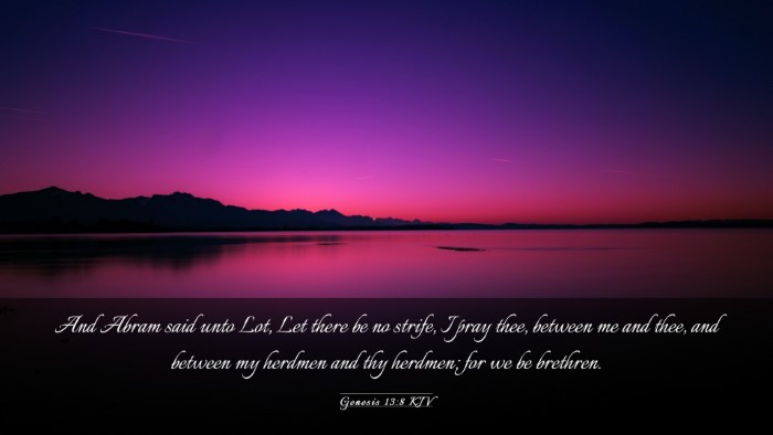 Picture 03 - Genesis 13:8 KJV Desktop Wallpaper - And Abram said unto Lot, Let there be no strife, - Desktop Bible Verse Wallpaper
