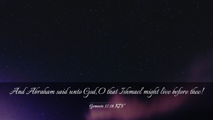 Picture 03 - Genesis 17:18 KJV Desktop Wallpaper - And Abraham said unto God, O that Ishmael might - Desktop Bible Verse Wallpaper
