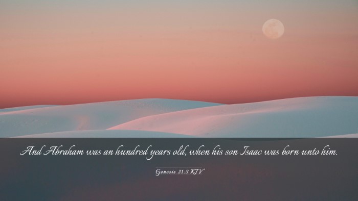 Picture 03 - Genesis 21:5 KJV Desktop Wallpaper - And Abraham was an hundred years old, when his - Desktop Bible Verse Wallpaper