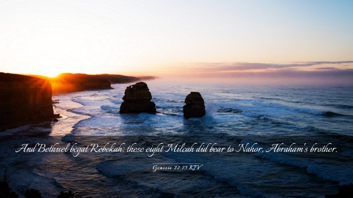 Picture 03 - Genesis 22:23 KJV Desktop Wallpaper - And Bethuel begat Rebekah: these eight Milcah did - Desktop Bible Verse Wallpaper