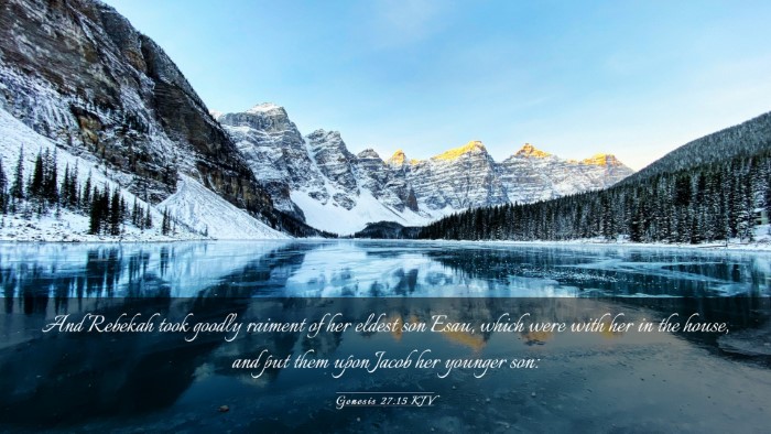 Picture 03 - Genesis 27:15 KJV Desktop Wallpaper - And Rebekah took goodly raiment of her eldest son - Desktop Bible Verse Wallpaper