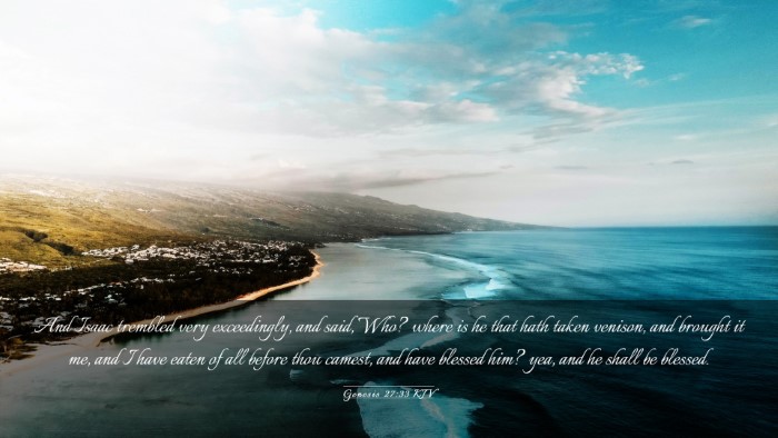 Picture 03 - Genesis 27:33 KJV Desktop Wallpaper - And Isaac trembled very exceedingly, and said, - Desktop Bible Verse Wallpaper