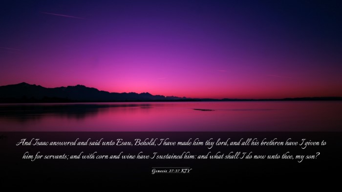 Picture 03 - Genesis 27:37 KJV Desktop Wallpaper - And Isaac answered and said unto Esau, Behold, I - Desktop Bible Verse Wallpaper