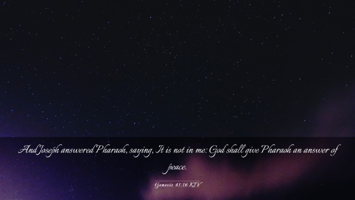 Picture 03 - Genesis 41:16 KJV Desktop Wallpaper - And Joseph answered Pharaoh, saying, It is not in - Desktop Bible Verse Wallpaper
