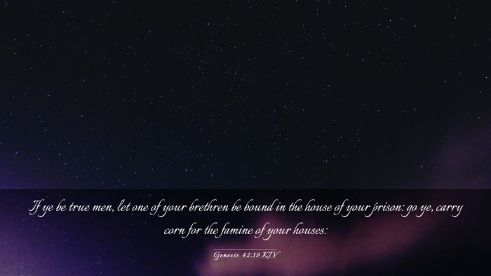 Picture 03 - Genesis 42:19 KJV Desktop Wallpaper - If ye be true men, let one of your brethren be - Desktop Bible Verse Wallpaper