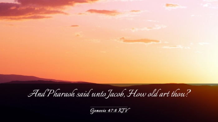 Picture 03 - Genesis 47:8 KJV Desktop Wallpaper - And Pharaoh said unto Jacob, How old art - Desktop Bible Verse Wallpaper
