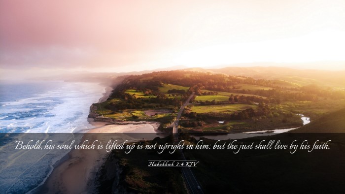 Picture 03 - Habakkuk 2:4 KJV Desktop Wallpaper - Behold, his soul which is lifted up is not - Desktop Bible Verse Wallpaper
