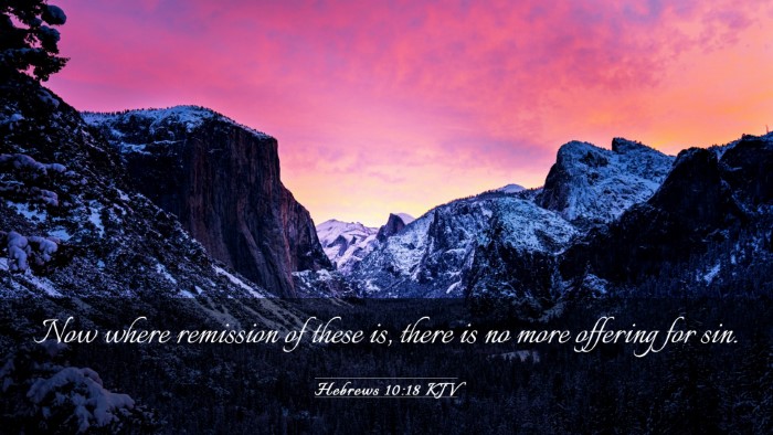 Picture 03 - Hebrews 10:18 KJV Desktop Wallpaper - Now where remission of these is, there is no more - Desktop Bible Verse Wallpaper