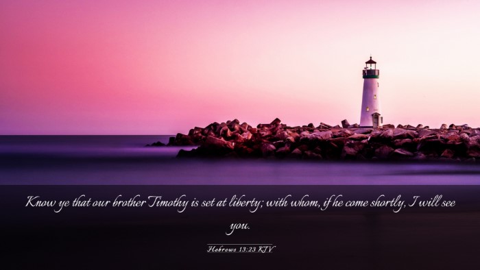 Picture 03 - Hebrews 13:23 KJV Desktop Wallpaper - Know ye that our brother Timothy is set at - Desktop Bible Verse Wallpaper