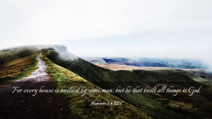 Picture 03 - Hebrews 3:4 KJV Desktop Wallpaper - For every house is builded by some man; but he - Desktop Bible Verse Wallpaper