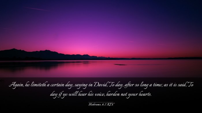 Picture 03 - Hebrews 4:7 KJV Desktop Wallpaper - Again, he limiteth a certain day, saying in - Desktop Bible Verse Wallpaper