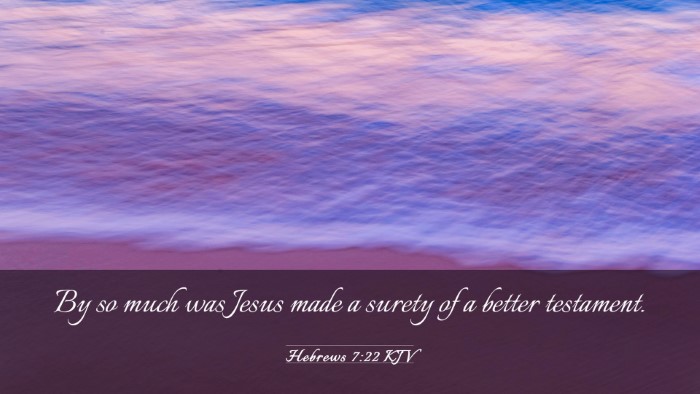 Picture 03 - Hebrews 7:22 KJV Desktop Wallpaper - By so much was Jesus made a surety of a better - Desktop Bible Verse Wallpaper