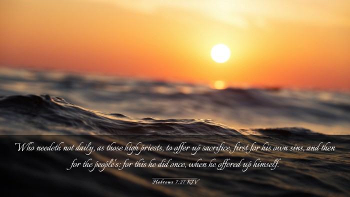 Picture 03 - Hebrews 7:27 KJV Desktop Wallpaper - Who needeth not daily, as those high priests, to - Desktop Bible Verse Wallpaper
