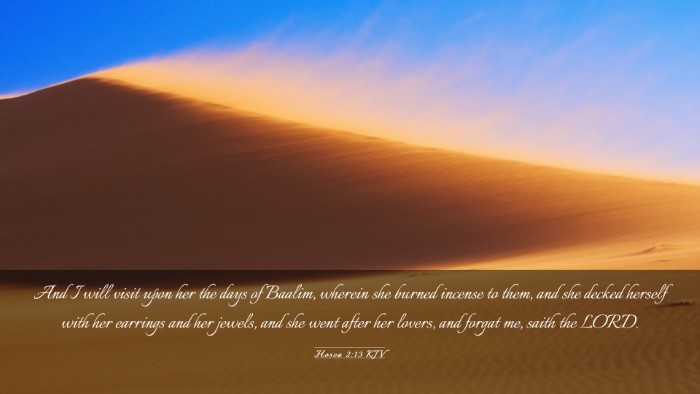 Picture 03 - Hosea 2:13 KJV Desktop Wallpaper - And I will visit upon her the days of Baalim, - Desktop Bible Verse Wallpaper