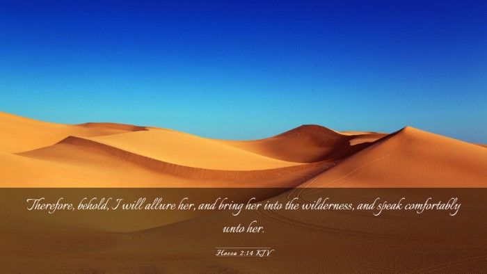 Picture 03 - Hosea 2:14 KJV Desktop Wallpaper - Therefore, behold, I will allure her, and bring - Desktop Bible Verse Wallpaper
