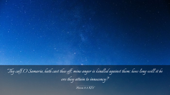 Picture 03 - Hosea 8:5 KJV Desktop Wallpaper - Thy calf, O Samaria, hath cast thee off; mine - Desktop Bible Verse Wallpaper