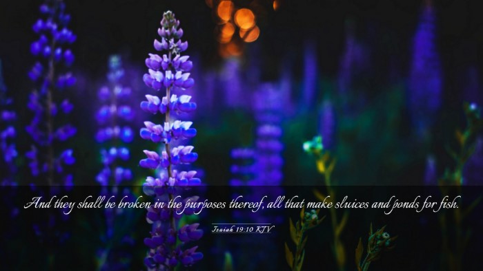 Picture 03 - Isaiah 19:10 KJV Desktop Wallpaper - And they shall be broken in the purposes thereof, - Desktop Bible Verse Wallpaper