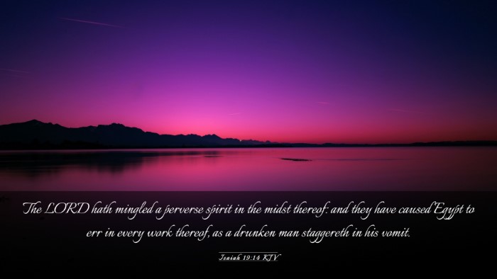 Picture 03 - Isaiah 19:14 KJV Desktop Wallpaper - The LORD hath mingled a perverse spirit in the - Desktop Bible Verse Wallpaper