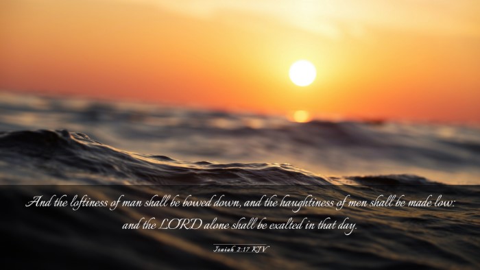 Picture 03 - Isaiah 2:17 KJV Desktop Wallpaper - And the loftiness of man shall be bowed down, and - Desktop Bible Verse Wallpaper