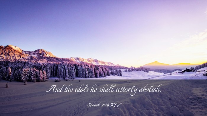 Picture 03 - Isaiah 2:18 KJV Desktop Wallpaper - And the idols he shall utterly - Desktop Bible Verse Wallpaper
