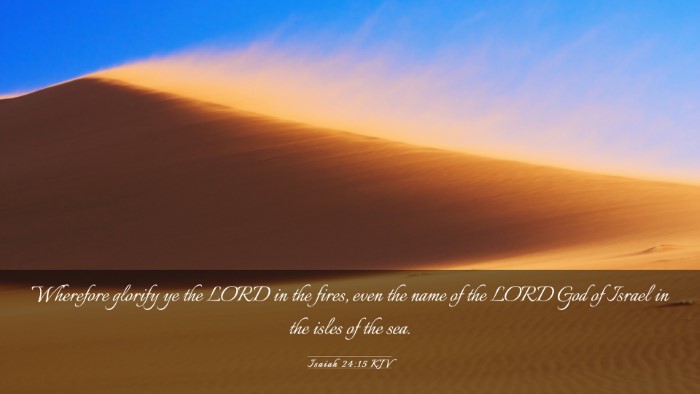 Picture 03 - Isaiah 24:15 KJV Desktop Wallpaper - Wherefore glorify ye the LORD in the fires, even - Desktop Bible Verse Wallpaper