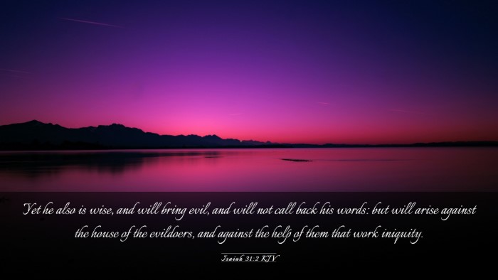 Picture 03 - Isaiah 31:2 KJV Desktop Wallpaper - Yet he also is wise, and will bring evil, and - Desktop Bible Verse Wallpaper